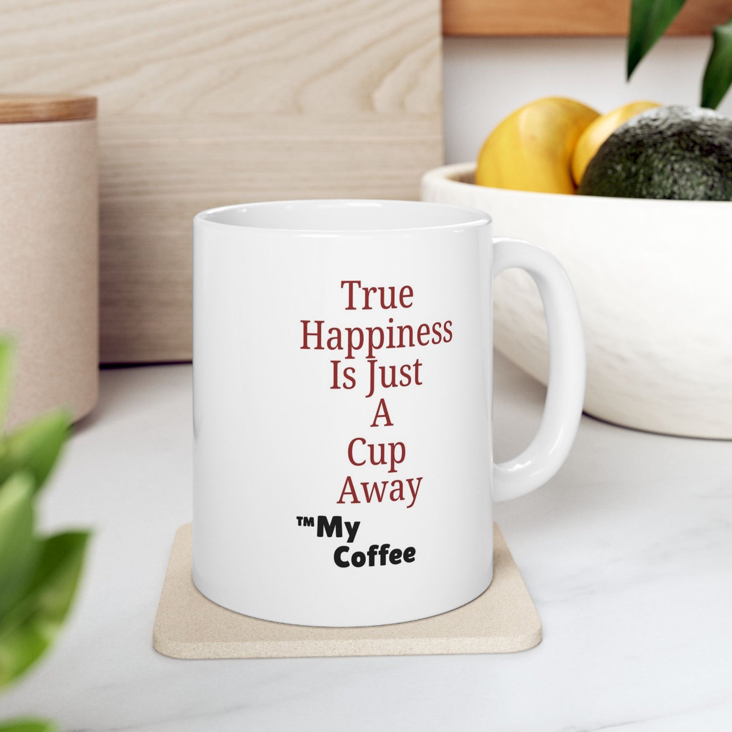 "True Happiness Is Just A Cup Away ™My Coffee" 11oz Mug