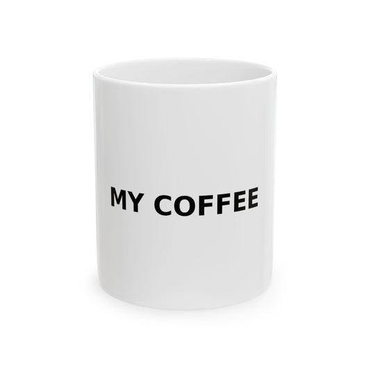 My Coffee Ceramic Mug — Funny Minimalist Coffee Cup (11oz & 15oz)