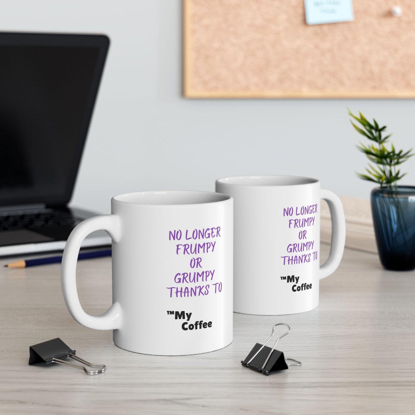 "No Longer Frumpy or Grumpy Thanks to ™My Coffee" 11oz Mug